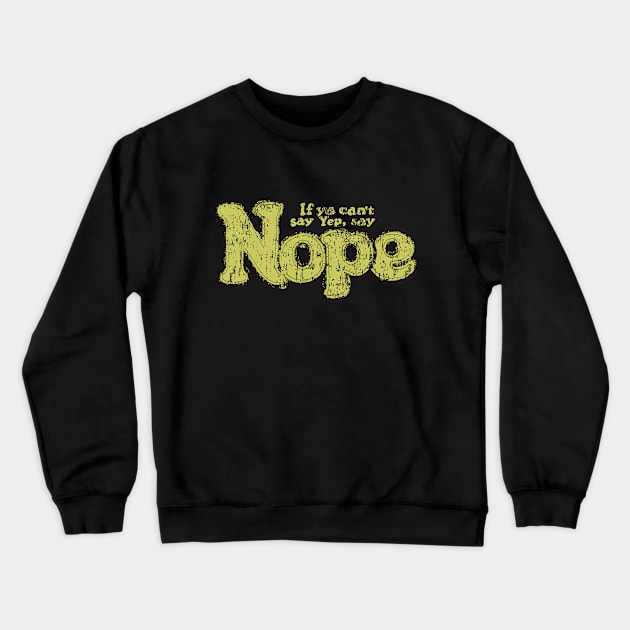 If You Can`t Say Yep, Say Nope Crewneck Sweatshirt by vender